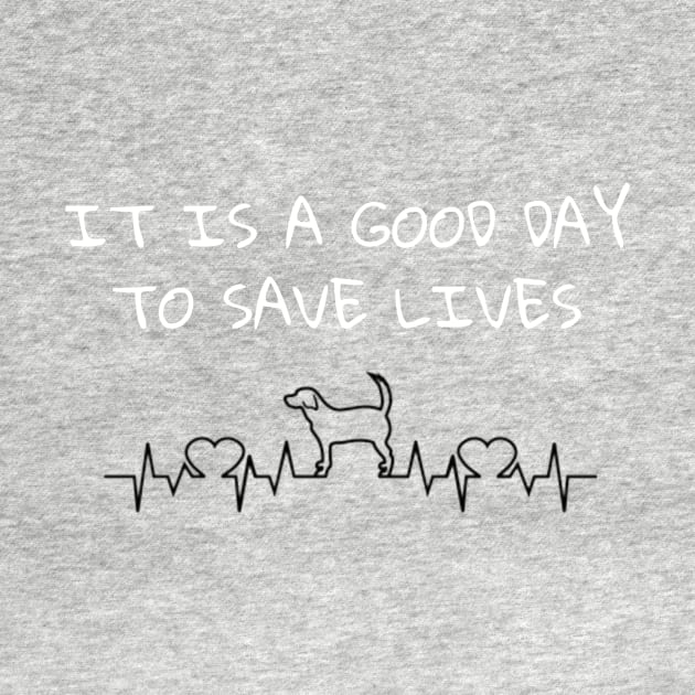 It Is A Good Day To Save Lives - Dog by FlirtyTheMiniServiceHorse